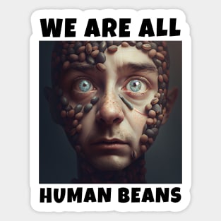 WE ARE ALL HUMAN BEANS Sticker